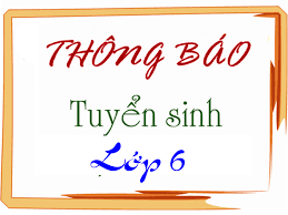 THÔNG BÁO VỀ VIỆC TUYỂN SINH LỚP 6 NĂM HỌC 2025 - 2026