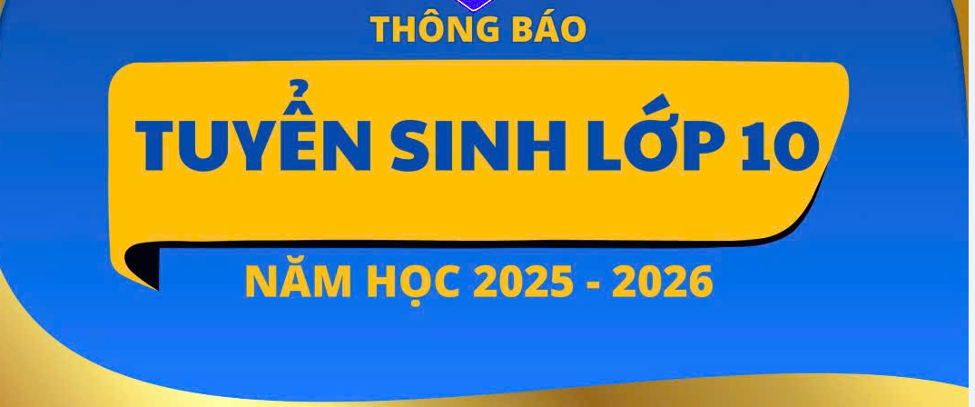 THÔNG BÁO ĐIỂM TRÚNG TUYỂN SINH 10 NĂM HỌC 2025 - 2026